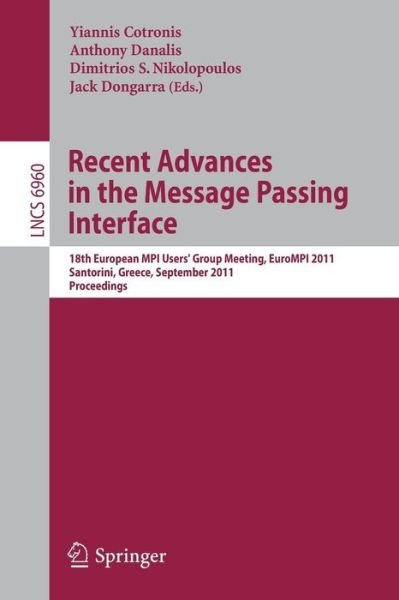 Cover for Yiannis Cotronis · Recent Advances in the Message Passing Interface: 18th European Mpi Users' Group Meeting, Eurompi 2011, Santorini, Greece, September 18-21, 2011. Proceedings - Lecture Notes in Computer Science / Programming and Software Engineering (Paperback Book) (2011)