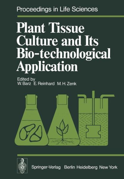 Cover for W Barz · Plant Tissue Culture and Its Bio-technological Application: Proceedings of the First International Congress on Medicinal Plant Research, Section B, held at the University of Munich, Germany September 6-10, 1976 - Proceedings in Life Sciences (Paperback Book) [Softcover reprint of the original 1st ed. 1977 edition] (2011)