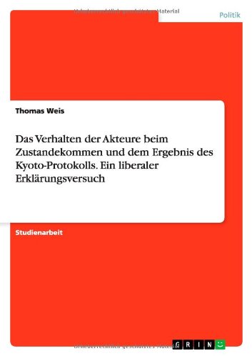 Cover for Thomas Weis · Das Verhalten Der Akteure Beim Zustandekommen Und Dem Ergebnis Des Kyoto-protokolls. Ein Liberaler Erklarungsversuch (Paperback Book) [German edition] (2013)