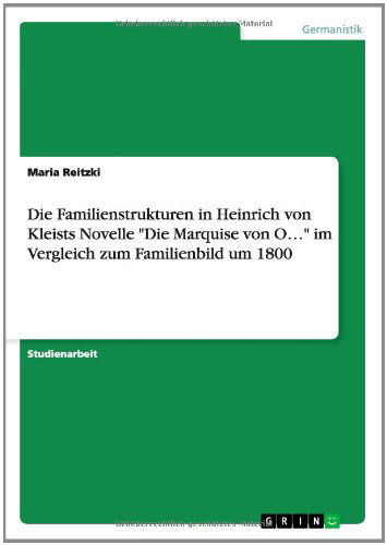 Cover for Maria Reitzki · Die Familienstrukturen in Heinrich Von Kleists Novelle &quot;Die Marquise Von O...&quot; Im Vergleich Zum Familienbild Um 1800 (Paperback Book) [German edition] (2014)
