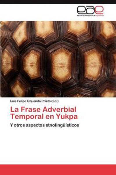 La Frase Adverbial Temporal en Yukpa - Oquendo Prieto Luis Felipe - Bøger - Ewe Editorial Acad MIA Espa Ola - 9783659020483 - 6. juli 2012