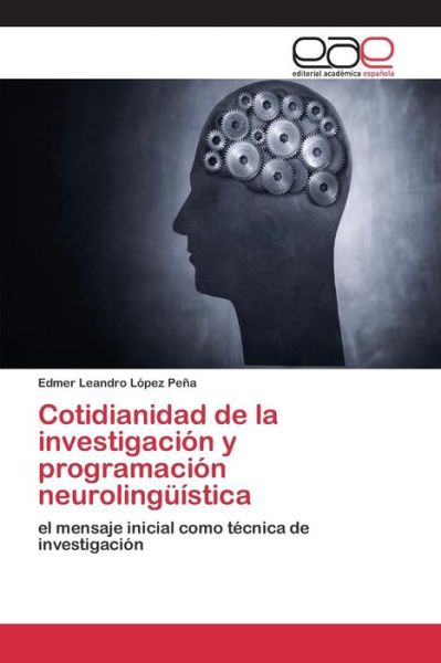 Cover for Lopez Pena Edmer Leandro · Cotidianidad De La Investigacion Y Programacion Neurolinguistica (Taschenbuch) (2015)