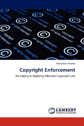 Cover for Aleksandra Xhamo · Copyright Enforcement: an Inquiry in Applying Albanian Copyright Law (Paperback Book) (2012)