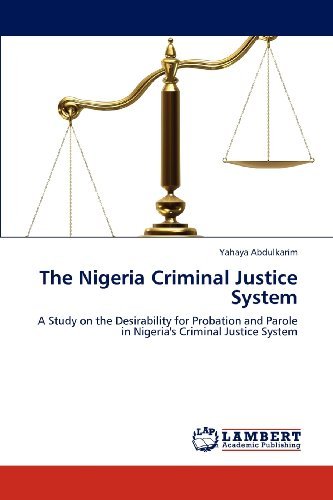 Cover for Yahaya Abdulkarim · The Nigeria Criminal Justice System: a Study on the Desirability for Probation and Parole in Nigeria's Criminal Justice System (Paperback Book) (2012)