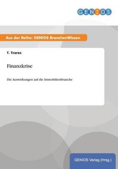 Cover for T Trares · Finanzkrise: Die Auswirkungen auf die Immobilienbranche (Paperback Book) (2015)