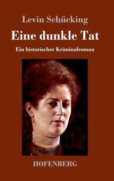 Cover for Levin Schucking · Eine dunkle Tat: Ein historischer Kriminalroman (Hardcover Book) (2019)
