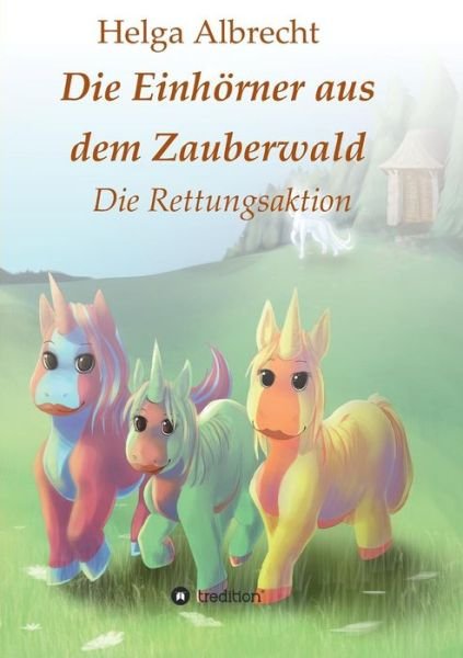 Cover for Albrecht · Die Einhörner aus dem Zauberwa (Bog) (2017)