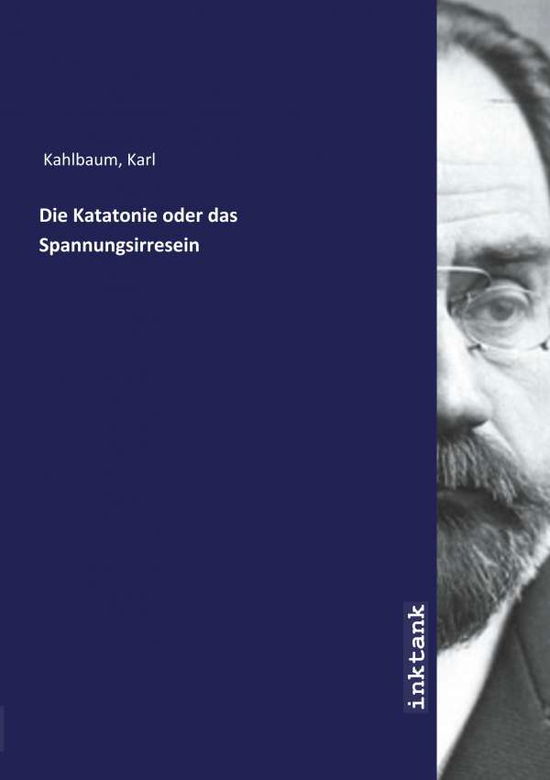 Cover for Kahlbaum · Die Katatonie oder das Spannun (Book)