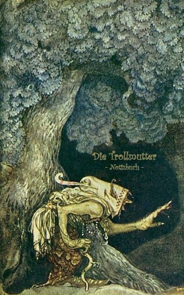 Cover for Elizabeth M Potter · Die Trollmutter - Notizbuch (Trolle und Goblins): Notebook, Fantasy, Fantasie, Fee, Marchen, Saga, Sage, nordisch, Elfen, verzaubert, Zauber, Meerjungfrau, Einhorn, Riese, Prinz, Prinzessin, Burg, Wald, Postkarten, sammeln, Original, Post, Briefmarke, Kla (Paperback Book) (2018)