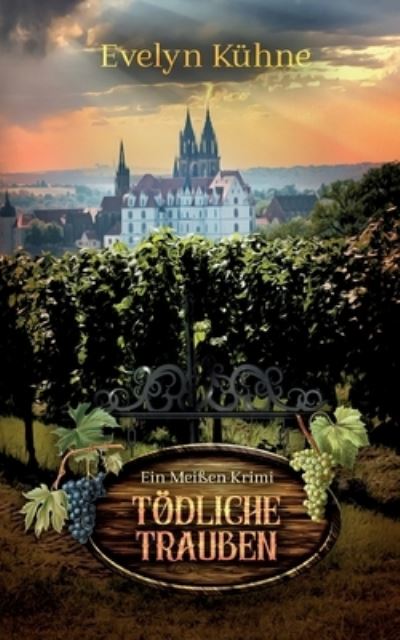 Cover for Evelyn Kuhne · Toedliche Trauben: Ein Meissen-Krimi (Taschenbuch) (2021)