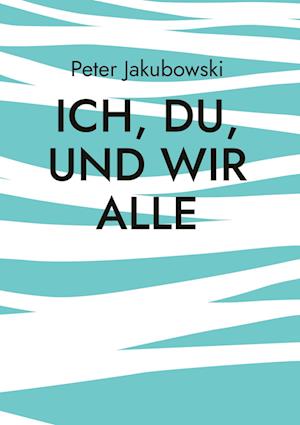 Cover for Peter Jakubowski · Ich, Du, und Wir Alle (Hardcover Book) (2021)