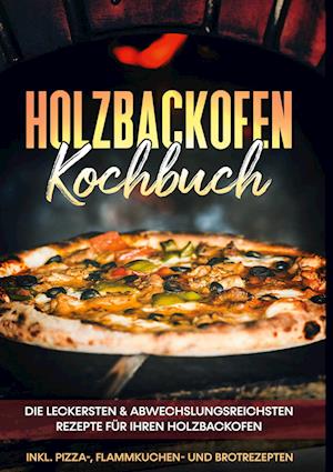Cover for Markus Wurps · Holzbackofen Kochbuch: Die leckersten &amp; abwechslungsreichsten Rezepte für Ihren Holzbackofen - inkl. Pizza-, Flammkuchen- und Brotrezepten (Hardcover Book) (2022)