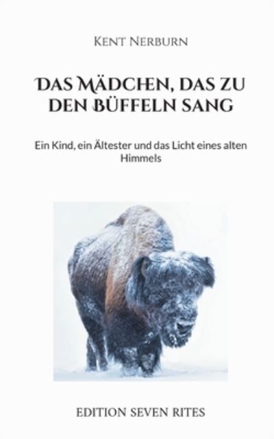 Cover for Kent Nerburn · Das Mädchen, das zu den Büffeln sang (Book) (2023)