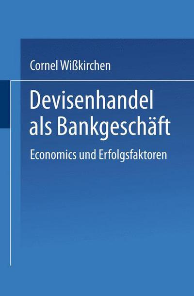 Cover for Cornel Wisskirchen · Devisenhandel ALS Bankgeschaft: Economics Und Erfolgsfaktoren - Gabler Edition Wissenschaft (Paperback Book) [1995 edition] (1995)