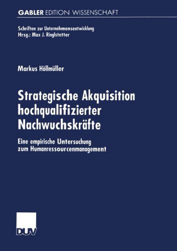 Strategische Akquisition Hochqualifizierter Nachwuchskrafte: Eine Empirische Untersuchung Zum Humanressourcenmanagement - Schriften Zur Unternehmensentwicklung - Markus Hoellmuller - Livros - Deutscher Universitatsverlag - 9783824475483 - 28 de janeiro de 2002