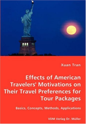 Cover for Xuan Tran · Tran Effects of American Travelers' Motivations on Their Travel Preferences for Tour Packages - Basics, Concepts, Methods, Applications (Paperback Book) (2007)