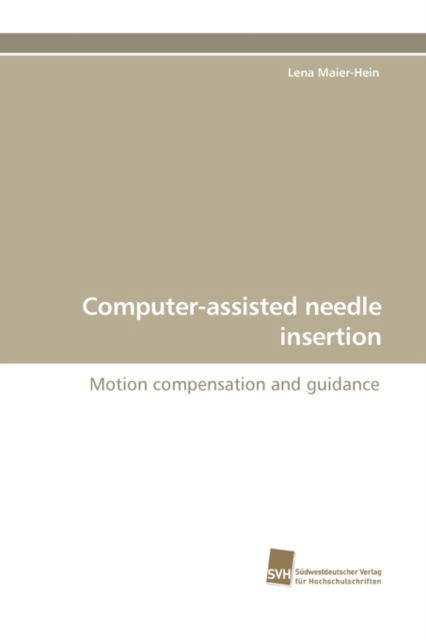Cover for Lena Maier-hein · Computer-assisted Needle Insertion: Motion Compensation and Guidance (Paperback Book) (2009)