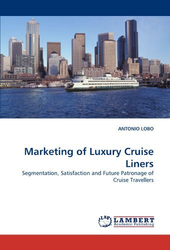 Marketing of Luxury Cruise Liners: Segmentation, Satisfaction and Future Patronage of Cruise Travellers - Antonio Lobo - Livros - LAP LAMBERT Academic Publishing - 9783838364483 - 26 de maio de 2010