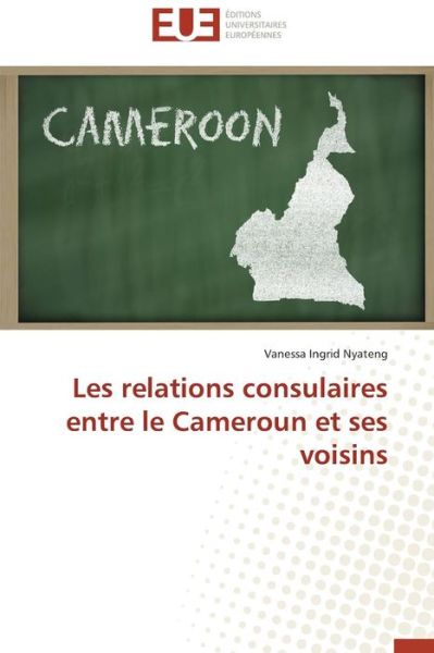 Cover for Vanessa Ingrid Nyateng · Les Relations Consulaires Entre Le Cameroun et Ses Voisins (Paperback Book) [French edition] (2018)