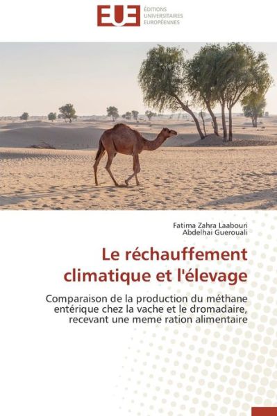 Cover for Abdelhai Guerouali · Le Réchauffement Climatique et L'élevage: Comparaison De La Production Du Méthane Entérique Chez La Vache et Le Dromadaire, Recevant Une Meme Ration Alimentaire (Paperback Book) [French edition] (2018)