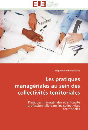 Cover for Stéphanie Hannebicque · Les Pratiques Managériales Au Sein Des Collectivités Territoriales: Pratiques Managériales et Efficacité Professionnelle Dans Les Collectivités Territoriales (Paperback Book) [French edition] (2018)
