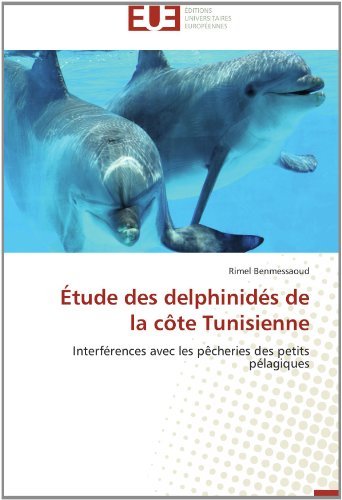 Cover for Rimel Benmessaoud · Étude Des Delphinidés De La Côte Tunisienne: Interférences Avec Les Pêcheries Des Petits Pélagiques (Paperback Book) [French edition] (2018)