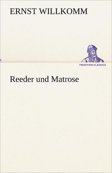 Cover for Ernst Willkomm · Reeder Und Matrose (Tredition Classics) (German Edition) (Pocketbok) [German edition] (2012)