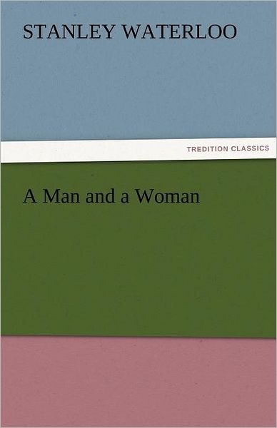 Cover for Stanley Waterloo · A Man and a Woman (Tredition Classics) (Paperback Book) (2011)