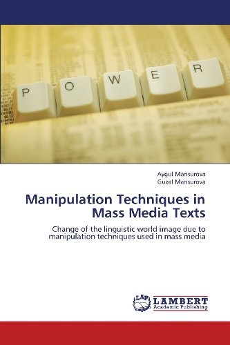 Cover for Guzel Mansurova · Manipulation Techniques in Mass Media Texts: Change of the Linguistic World Image Due to Manipulation Techniques Used in Mass Media (Pocketbok) (2011)
