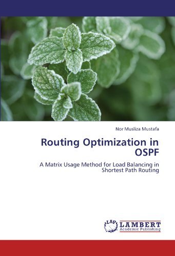 Routing Optimization in Ospf: a Matrix Usage Method for Load Balancing in Shortest Path Routing - Nor Musliza Mustafa - Kirjat - LAP LAMBERT Academic Publishing - 9783844390483 - maanantai 11. heinäkuuta 2011