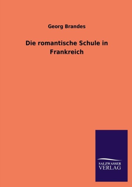 Cover for Georg Brandes · Die Romantische Schule in Frankreich (Paperback Book) [German edition] (2013)