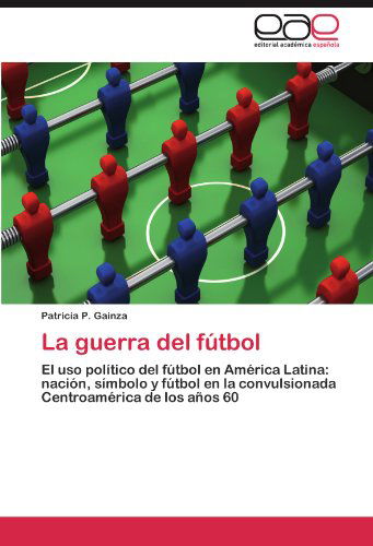 Cover for Patricia P Gainza · La Guerra del Futbol (Paperback Book) [Spanish edition] (2012)