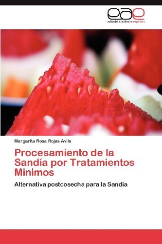 Cover for Margarita Rosa Rojas Avila · Procesamiento De La Sandía Por Tratamientos Minimos: Alternativa Postcosecha Para La Sandía (Pocketbok) [Spanish edition] (2012)