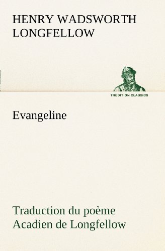 Evangeline Traduction Du Poème Acadien De Longfellow (Tredition Classics) (French Edition) - Henry Wadsworth Longfellow - Książki - tredition - 9783849126483 - 2 grudnia 2012