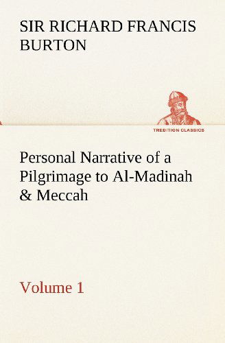 Cover for Sir Burton Richard Francis · Personal Narrative of a Pilgrimage to Al-madinah &amp; Meccah  -  Volume 1 (Tredition Classics) (Paperback Book) (2012)