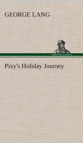 Pixy's Holiday Journey - George Lang - Books - TREDITION CLASSICS - 9783849519483 - February 21, 2013