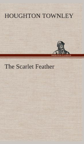 The Scarlet Feather - Houghton Townley - Books - TREDITION CLASSICS - 9783849522483 - February 21, 2013