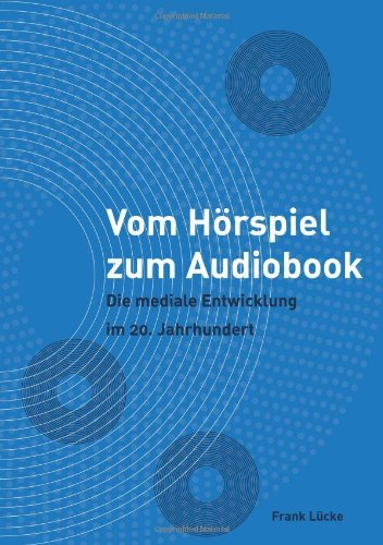 Cover for Frank Lucke · Vom Hoerspiel zum Audiobook: Die mediale Entwicklung im 20. Jahrhundert (Paperback Book) [German edition] (2011)