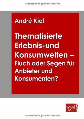 Cover for André Kief · Thematisierte Erlebnis- Und Konsumwelten - Fluch Oder Segen Für Anbieter Und Konsumenten? (Pocketbok) [German edition] (2008)