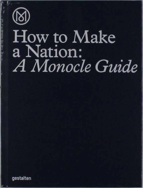 Cover for Monocle · How to Make a Nation: A Monocle Guide (Inbunden Bok) (2016)