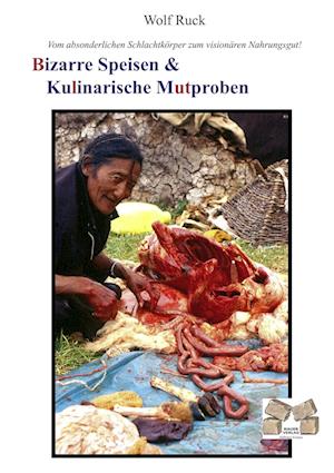 Cover for Wolf Ruck · Bizarre Speisen &amp; Kulinarische Mutproben (Pocketbok) (2010)