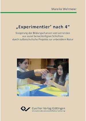 Cover for Mareike Wehmeier · &quot;Experimentier' nach 4&quot;. Steigerung der Bildungschancen von Lernenden aus sozial benachteiligten Schichten durch außerschulische Projekte zur unbelebten Natur (Paperback Book) (2012)