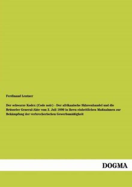 Cover for Ferdinand Lentner · Der schwarze Kodex (Code noir) - Der afrikanische Sklavenhandel und die Brusseler General-Akte vom 2. Juli 1890 in ihren einheitlichen Massnahmen zur Bekampfung der verbrecherischen Gewerbsmassigkeit (Paperback Book) [German edition] (2012)