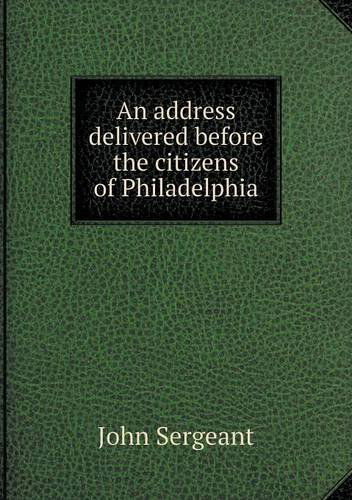 Cover for John Sergeant · An Address Delivered Before the Citizens of Philadelphia (Paperback Book) (2013)