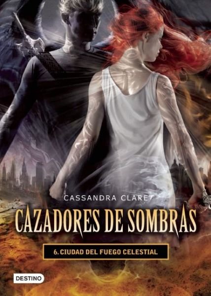 Cover for Cassandra Clare · Cazadores De Sombras 6. Ciudad Del Fuego Celestial (Cazadores De Sombras / Mortal Instruments) (Spanish Edition) (Taschenbuch) [Spanish, Tra edition] (2014)
