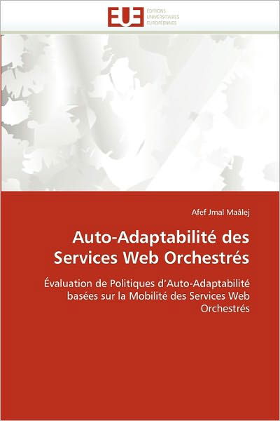 Cover for Afef Jmal Maâlej · Auto-adaptabilité Des Services Web Orchestrés: Évaluation De Politiques D'auto-adaptabilité Basées Sur La Mobilité Des Services Web Orchestrés (Paperback Bog) [French edition] (2018)