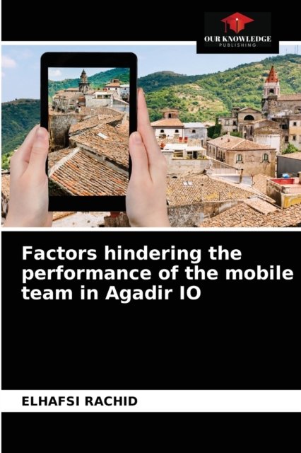 Cover for Elhafsi Rachid · Factors hindering the performance of the mobile team in Agadir IO (Taschenbuch) (2021)