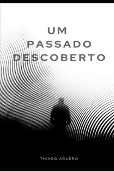 Cover for Thiago Aguero · Um Passado Descoberto (Pocketbok) (2021)