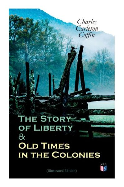 The Story of Liberty & Old Times in the Colonies - Charles Carleton Coffin - Books - e-artnow - 9788027334483 - October 15, 2019