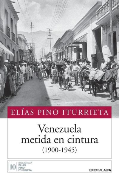 Cover for Elías Pino Iturrieta · Venezuela metida en cintura (1900-1945) (Paperback Book) (2018)